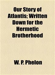 Our Story of Atlantis; Written Down for the Hermetic Brotherhood,1154858324,9781154858327