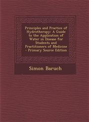 Principles and Practice of Hydrotherapy A Guide to the Application of Water in Disease for Students and Practitioners of Medicine - Primary Source Ed,1293655724,9781293655726