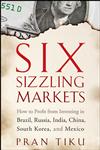Six Sizzling Markets How to Profit from Investing in Brazil, Russia, India, China, South Korea, and Mexico,0470178884,9780470178881