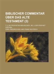 Biblischer Commentar Uber Das Alte Testament; T. 3, Die Prophetischen Bucher; Bd. 3, Der Prophet Ezechiel (3 ),1234332493,9781234332495