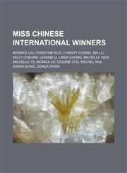 Miss Chinese International Winners Bernice Liu, Christine Kuo, Christy Chung, Ina Lu, Kelly Cheung, Leanne Li, Linda Chung, Michelle Reis, Michelle y,1155223527,9781155223520