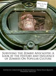 Surviving the Zombie Apocalypse A Look At the History and Influence of Zombies On Popular Culture,1103730657,9781103730650