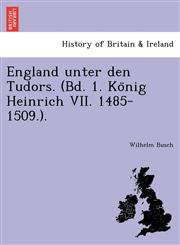 England unter den Tudors. (Bd. 1. König Heinrich VII. 1485-1509.).,1241792399,9781241792398
