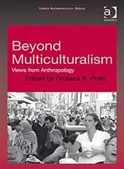 Beyond Multiculturalism Views from Anthropology,0754671739,9780754671732