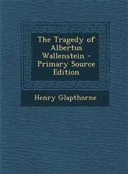 Tragedy of Albertus Wallenstein,1289511772,9781289511777