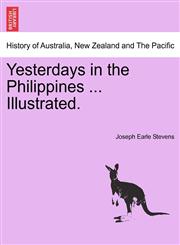 Yesterdays in the Philippines ... Illustrated.,1241138834,9781241138837