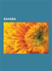 Sahaba Abu Bakr, Uthman Ibn Affan, Umar, Ali, Khalid Ibn Al-Walid, Abu Ubaidah Ibn Al Jarrah, Sad Ibn ABI Waqqas, List of Sah,1230584412,9781230584416