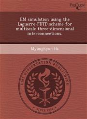 EM simulation using the Laguerre-FDTD scheme for multiscale three-dimensional interconnections.,1249096448,9781249096443