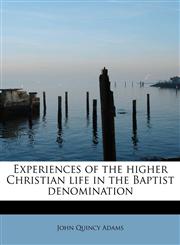 Experiences of the higher Christian life in the Baptist denomination,111549709X,9781115497091