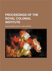 Proceedings of the Royal Colonial Institute (Volume 3),1150228768,9781150228766