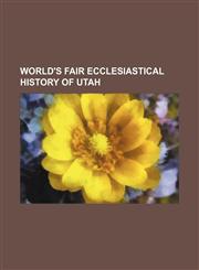 World's Fair Ecclesiastical History of Utah,1154167836,9781154167832