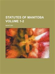 Statutes of Manitoba Volume 1-2,1236093623,9781236093622