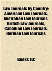 Law Journals by Country American Law Journals, Australian Law Journals, British Law Journals, Canadian Law Journals, German Law Journals,1158189974,9781158189977