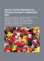 United States presidential Republican Party campaigns, 2008 Ron Paul presidential campaign, 2008, Rudy Giuliani presidential campaign, 2008,1156032121,9781156032121