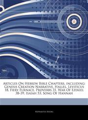 Articles On Hebrew Bible Chapters, including Genesis Creation Narrative, Hallel, Leviticus 18, Fiery Furnace, Proverbs 31, War Of Ezekiel 38-39, Isaiah 53, Song Of Hannah,1242709797,9781242709791