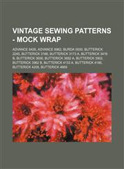 Vintage Sewing Patterns - Mock Wrap Advance 8426, Advance 8962, Burda 0000, Butterick 2245, Butterick 3166, Butterick 3173 A, Butterick 3416 B, Butterick 3656, Butterick 3882 A, Butterick 3902, Butterick 3962 B, Butterick 4133 A, Butterick 4186, Butteric,1234689391,9781234689391
