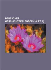 Deutscher Geschichtskalender (16, PT. 2),1153484641,9781153484640
