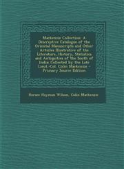 MacKenzie Collection A Descriptive Catalogue of the Oriental Manuscripts and Other Articles Illustrative of the Literature, History, Statis,1287438970,9781287438977