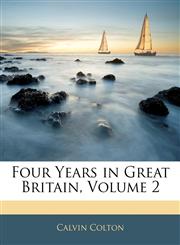 Four Years in Great Britain, Volume 2,114194362X,9781141943623