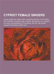 Cypriot Female Singers Alexia Vassiliou, Anna Vissi, Christina Metaxa, Eleftheria Eleftheriou, Evdokia Kadi, Evridiki, I N Karaca, IVI Adamou,1230536388,9781230536385
