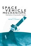 Space Vehicle Mechanisms Elements of Successful Design,047112141X,9780471121411