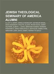 Jewish Theological Seminary of America alumni Elliot N. Dorff, Arnold Resnicoff, Seymour Siegel, David Nesenoff, Philip R. Alstat, Peter Ochs,1156677580,9781156677582