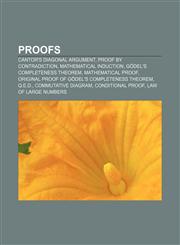Proofs Cantor's diagonal argument, Proof by contradiction, Mathematical induction, Gödel's completeness theorem, Mathematical proof,1156574579,9781156574577