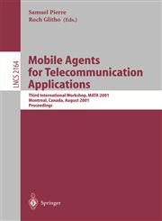 Mobile Agents for Telecommunication Applications Third International Workshop, MATA 2001, Montreal, Canada, August 14-16, 2001. Proceedings,3540424601,9783540424604