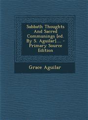 Sabbath Thoughts and Sacred Communings [Ed. by S. Aguilar].... - Primary Source Edition,1295368935,9781295368938