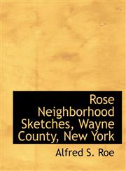 Rose Neighborhood Sketches, Wayne County, New York,1140458280,9781140458289