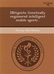 DNAgents Genetically engineered intelligent mobile agents .,1244611190,9781244611191