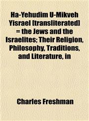 Ha-Yehudim U-Mikveh Yisrael [transliterated] = the Jews and the Israelites; Their Religion, Philosophy, Traditions, and Literature, in,1151421006,9781151421005