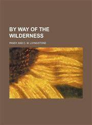 By Way of the Wilderness,115108154X,9781151081544