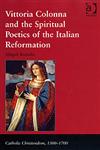 Vittoria Colonna and the Spiritual Poetics of the Italian Reformation,0754640493,9780754640493