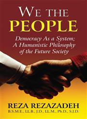We the People Democracy as a System: A Humanistic Philosophy of the Future Society,1451236735,9781451236736