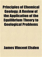 Principles of Chemical Geology; A Review of the Application of the Equilibrium Theory to Geological Problems,1152693557,9781152693555