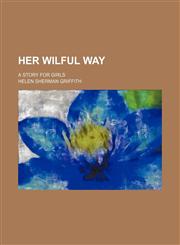 Her Wilful Way; A Story for Girls,1150774282,9781150774287