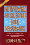 Interviewing and Selecting High Performers Every Manager's Guide to Effective Interviewing Techniques,0471593591,9780471593591