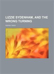 Lizzie Sydenham, and the Wrong Turning,1151533483,9781151533487
