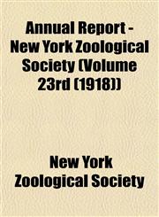 Annual Report - New York Zoological Society (Volume 23rd (1918)),1153279827,9781153279826