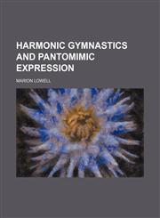 Harmonic Gymnastics and Pantomimic Expression,1458827267,9781458827265