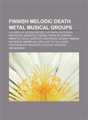 Finnish melodic death metal musical groups Children of Bodom, Before the Dawn, Wintersun, Ensiferum, Amorphis, Eternal Tears of Sorrow,1233067613,9781233067619