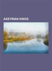 Assyrian Kings Sennacherib, Sargon II, Tiglath-Pileser III, Shalmaneser III, Shalmaneser IV, List of Assyrian Kings, Ashurbanipal, Na,1230491570,9781230491578