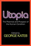 Utopia The Potential and Prospect of the Human Condition,0202361888,9780202361888