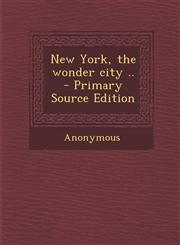 New York, the Wonder City .. - Primary Source Edition,1293709506,9781293709504