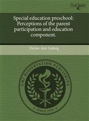 Special education preschool Perceptions of the parent participation and education component.,1243626100,9781243626103