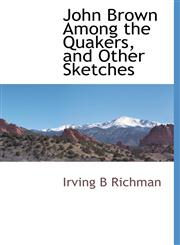 John Brown Among the Quakers, and Other Sketches,1117274071,9781117274072