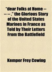 "dear Folks at Home -- -- -- ." the Glorious Story of the United States Marines in France as Told by Their Letters From the Battlefield,1152227068,9781152227064