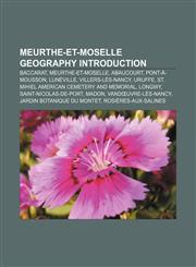 Meurthe-et-Moselle geography Introduction Baccarat, Meurthe-et-Moselle, Abaucourt, Pont-à-Mousson, Lunéville, Villers-lès-Nancy, Uruffe,1233264680,9781233264681