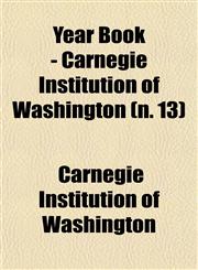 Year Book - Carnegie Institution of Washington (n. 13),1153221128,9781153221122